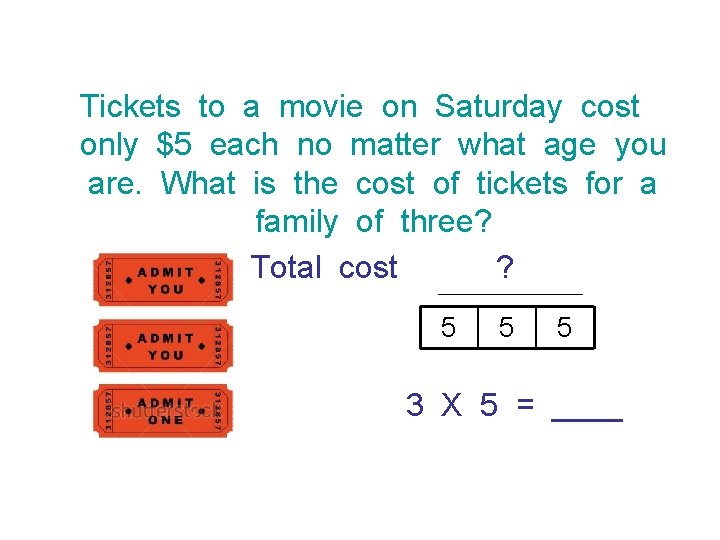 Tickets to a movie on Saturday cost only $5 each no matter what age