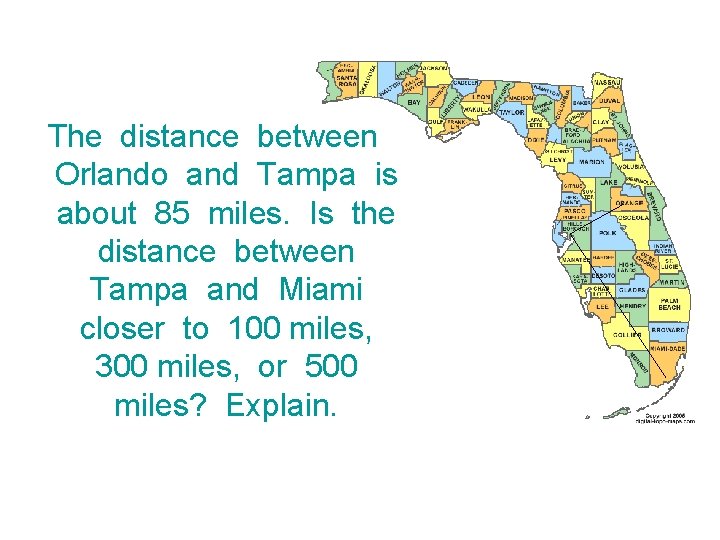 The distance between Orlando and Tampa is about 85 miles. Is the distance between