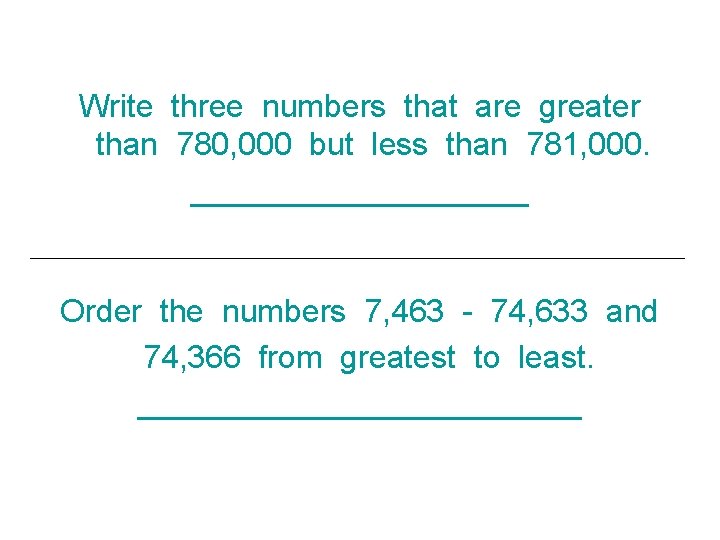 Write three numbers that are greater than 780, 000 but less than 781, 000.
