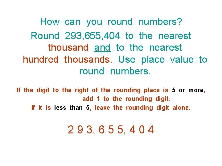 How can you round numbers? Round 293, 655, 404 to the nearest thousand to