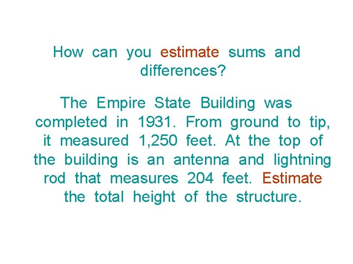 How can you estimate sums and differences? The Empire State Building was completed in