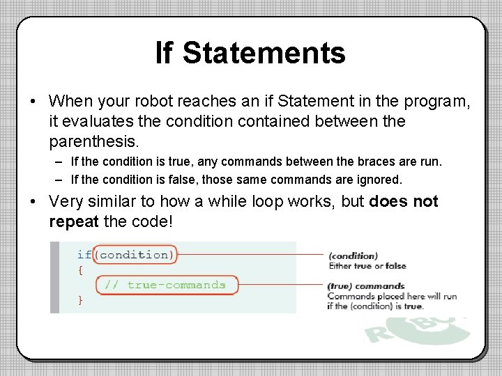 If Statements • When your robot reaches an if Statement in the program, it If Statements • When your robot reaches an if Statement in the program, it