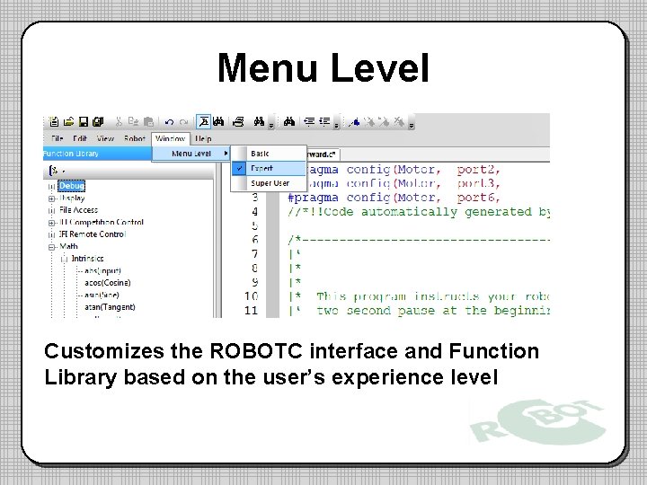 Menu Level Customizes the ROBOTC interface and Function Library based on the user’s experience Menu Level Customizes the ROBOTC interface and Function Library based on the user’s experience
