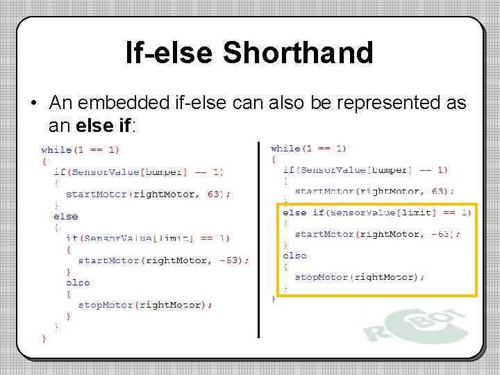 If-else Shorthand • An embedded if-else can also be represented as an else if: If-else Shorthand • An embedded if-else can also be represented as an else if: