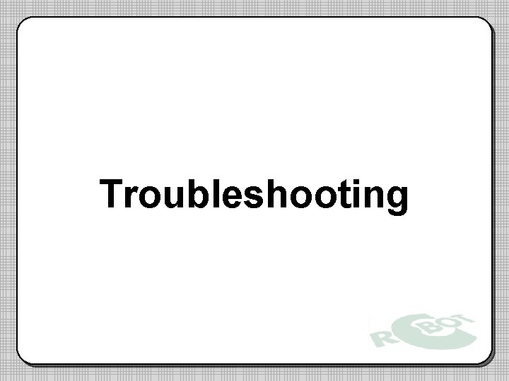 Troubleshooting Troubleshooting
