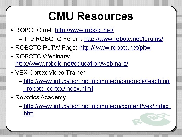 CMU Resources • ROBOTC. net: http: //www. robotc. net/ – The ROBOTC Forum: http: CMU Resources • ROBOTC. net: http: //www. robotc. net/ – The ROBOTC Forum: http: