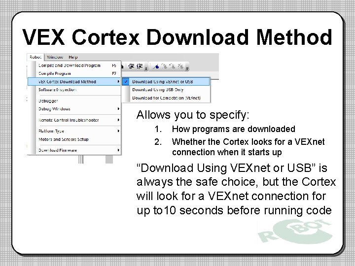 VEX Cortex Download Method Allows you to specify: 1. 2. How programs are downloaded VEX Cortex Download Method Allows you to specify: 1. 2. How programs are downloaded