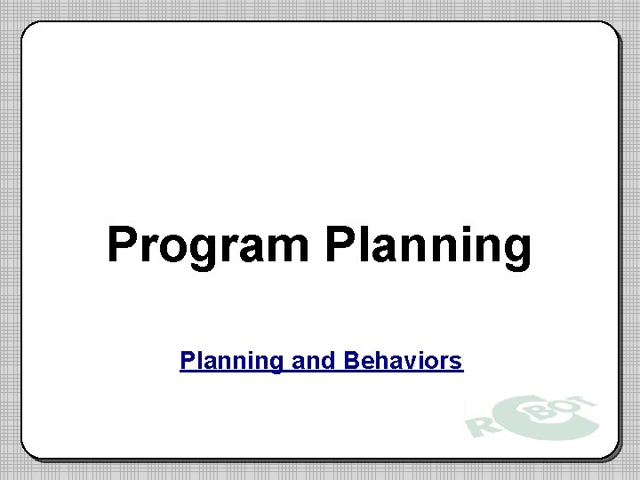 Program Planning and Behaviors Program Planning and Behaviors