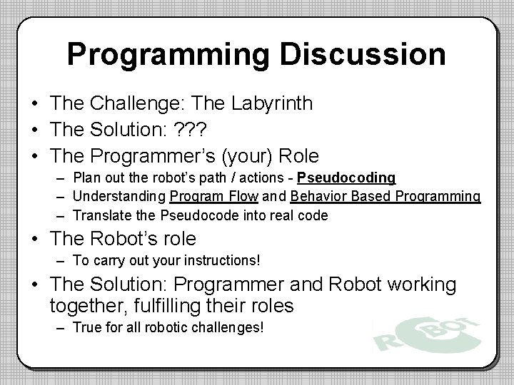 Programming Discussion • The Challenge: The Labyrinth • The Solution: ? ? ? • Programming Discussion • The Challenge: The Labyrinth • The Solution: ? ? ? •