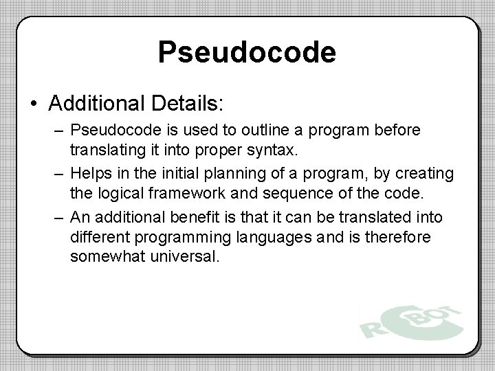 Pseudocode • Additional Details: – Pseudocode is used to outline a program before translating Pseudocode • Additional Details: – Pseudocode is used to outline a program before translating