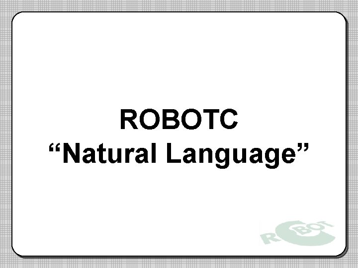 ROBOTC “Natural Language” ROBOTC “Natural Language”