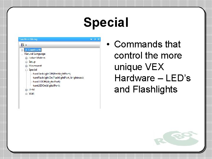 Special • Commands that control the more unique VEX Hardware – LED’s and Flashlights Special • Commands that control the more unique VEX Hardware – LED’s and Flashlights