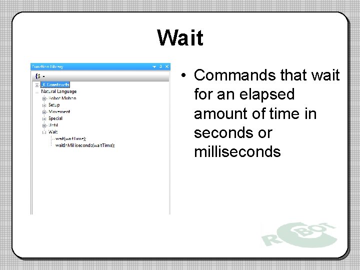 Wait • Commands that wait for an elapsed amount of time in seconds or Wait • Commands that wait for an elapsed amount of time in seconds or