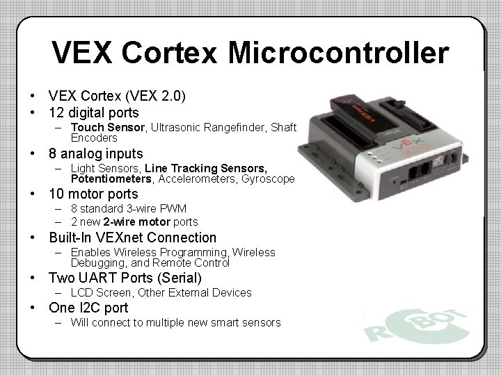 VEX Cortex Microcontroller • VEX Cortex (VEX 2. 0) • 12 digital ports – VEX Cortex Microcontroller • VEX Cortex (VEX 2. 0) • 12 digital ports –