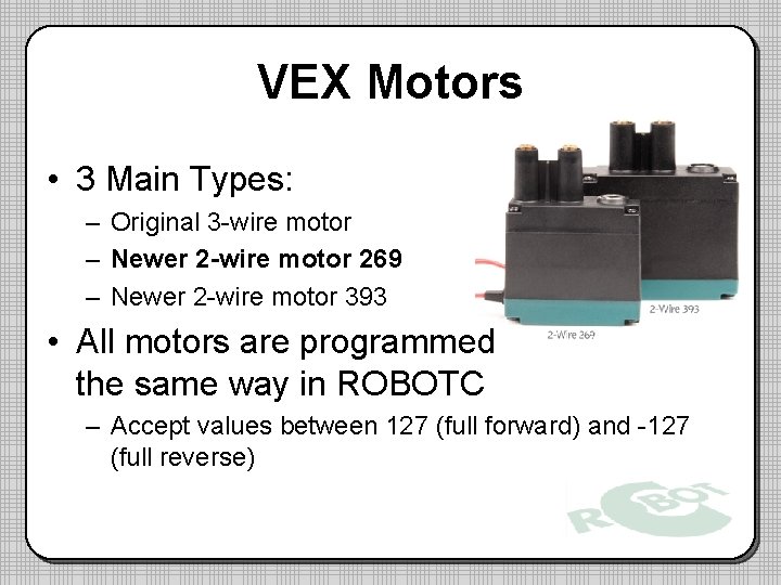 VEX Motors • 3 Main Types: – Original 3 -wire motor – Newer 2 VEX Motors • 3 Main Types: – Original 3 -wire motor – Newer 2