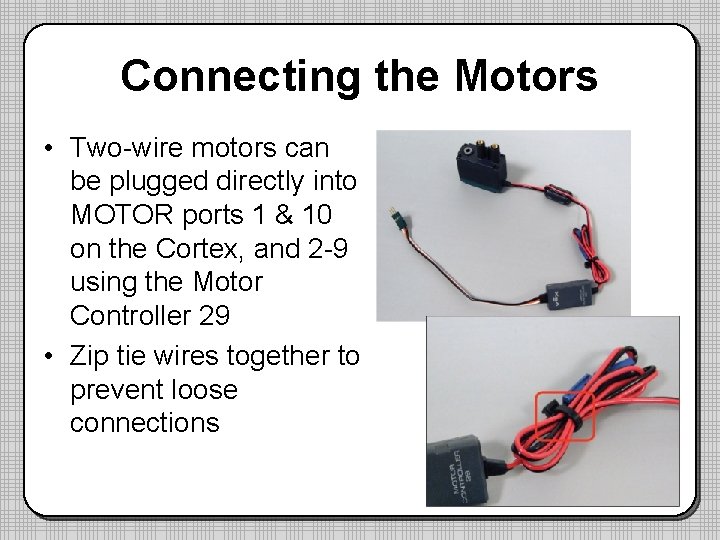 Connecting the Motors • Two-wire motors can be plugged directly into MOTOR ports 1 Connecting the Motors • Two-wire motors can be plugged directly into MOTOR ports 1