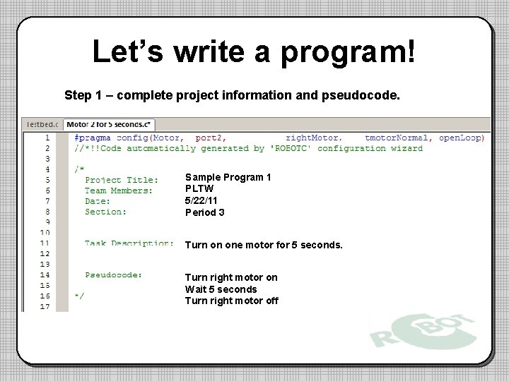 Let’s write a program! Step 1 – complete project information and pseudocode. Sample Program Let’s write a program! Step 1 – complete project information and pseudocode. Sample Program