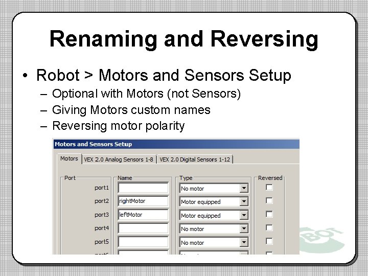 Renaming and Reversing • Robot > Motors and Sensors Setup – Optional with Motors Renaming and Reversing • Robot > Motors and Sensors Setup – Optional with Motors