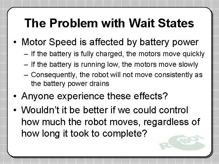 The Problem with Wait States • Motor Speed is affected by battery power – The Problem with Wait States • Motor Speed is affected by battery power –