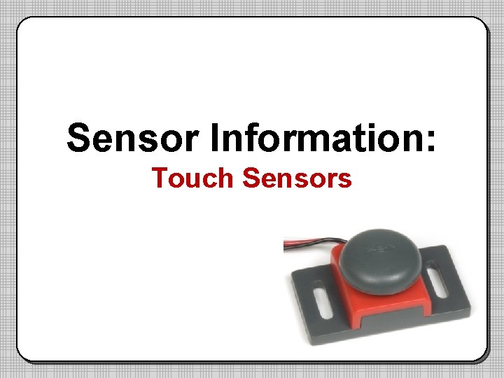 Sensor Information: Touch Sensors Sensor Information: Touch Sensors