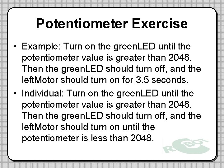 Potentiometer Exercise • Example: Turn on the green. LED until the potentiometer value is Potentiometer Exercise • Example: Turn on the green. LED until the potentiometer value is