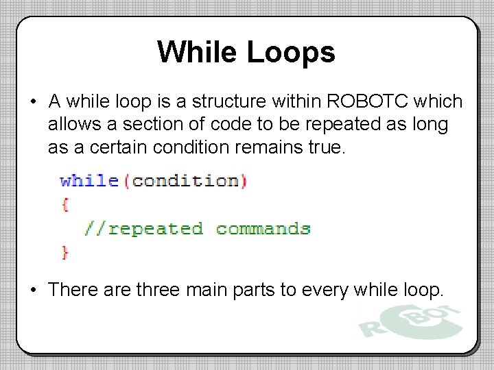 While Loops • A while loop is a structure within ROBOTC which allows a While Loops • A while loop is a structure within ROBOTC which allows a