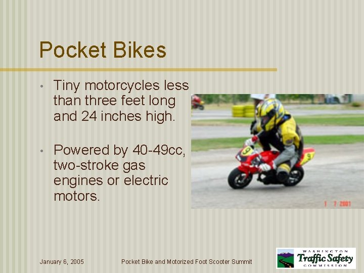 Pocket Bikes • Tiny motorcycles less than three feet long and 24 inches high.