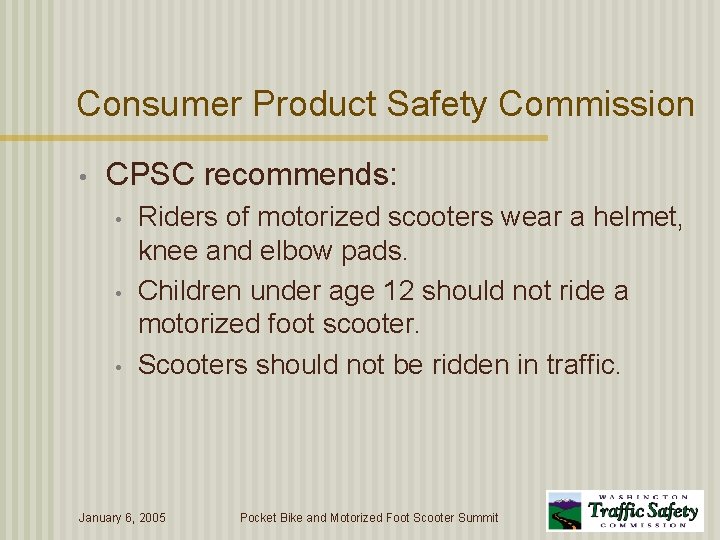 Consumer Product Safety Commission • CPSC recommends: • • • Riders of motorized scooters