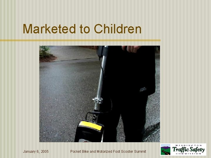 Marketed to Children January 6, 2005 Pocket Bike and Motorized Foot Scooter Summit 