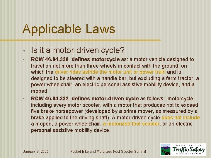 Applicable Laws • Is it a motor-driven cycle? • RCW 46. 04. 330 defines