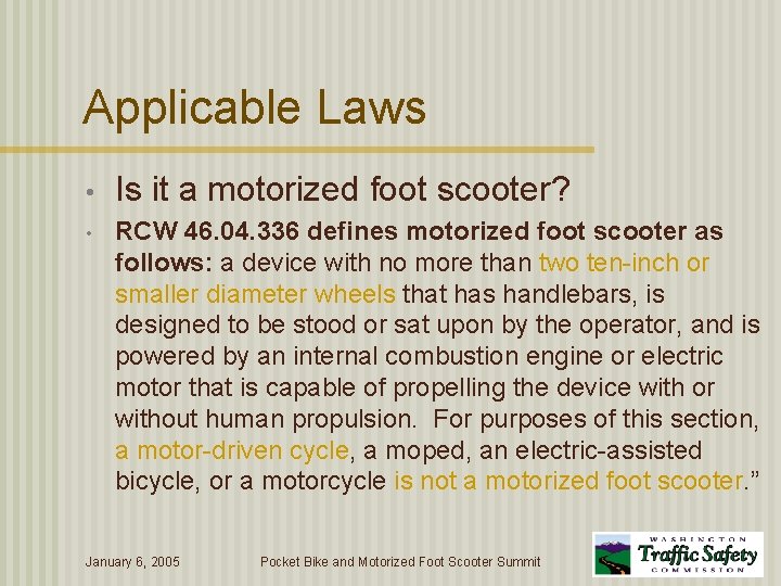Applicable Laws • Is it a motorized foot scooter? • RCW 46. 04. 336