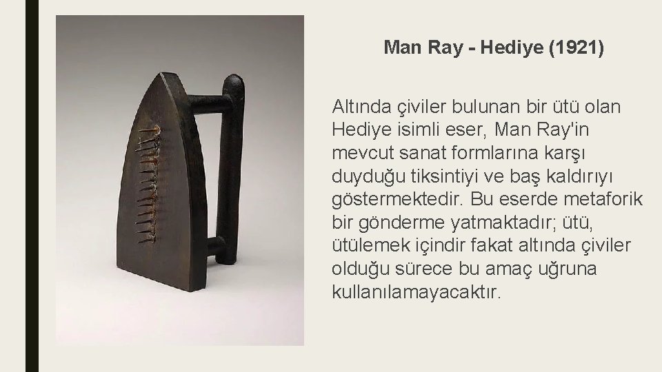Man Ray - Hediye (1921) Altında çiviler bulunan bir ütü olan Hediye isimli eser,