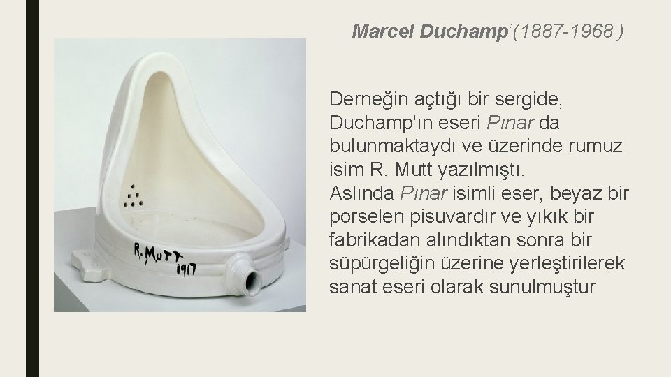 Marcel Duchamp’(1887 -1968 ) Derneğin açtığı bir sergide, Duchamp'ın eseri Pınar da bulunmaktaydı ve