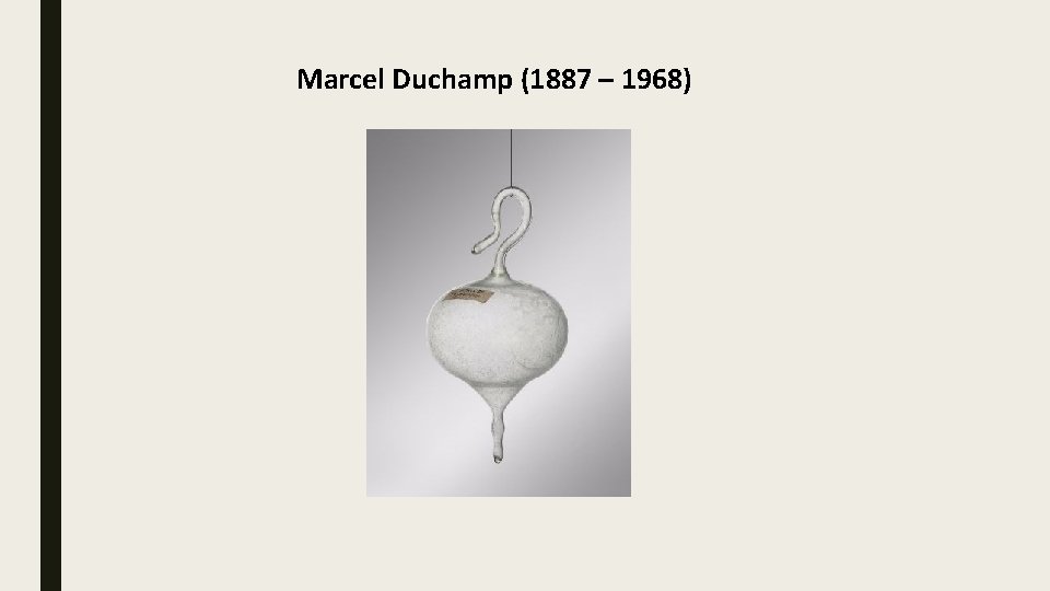 Marcel Duchamp (1887 – 1968) 