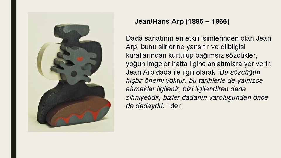 Jean/Hans Arp (1886 – 1966) Dada sanatının en etkili isimlerinden olan Jean Arp, bunu
