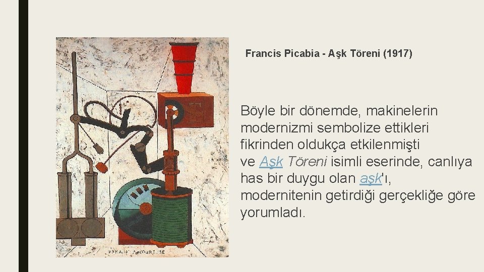 Francis Picabia - Aşk Töreni (1917) Böyle bir dönemde, makinelerin modernizmi sembolize ettikleri fikrinden