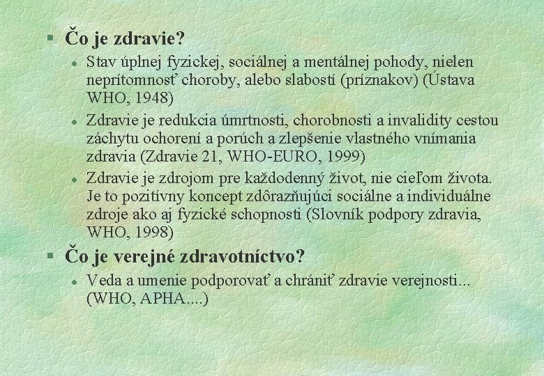 § Čo je zdravie? l l l Stav úplnej fyzickej, sociálnej a mentálnej pohody,