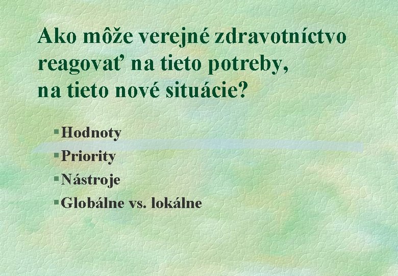 Ako môže verejné zdravotníctvo reagovať na tieto potreby, na tieto nové situácie? § Hodnoty