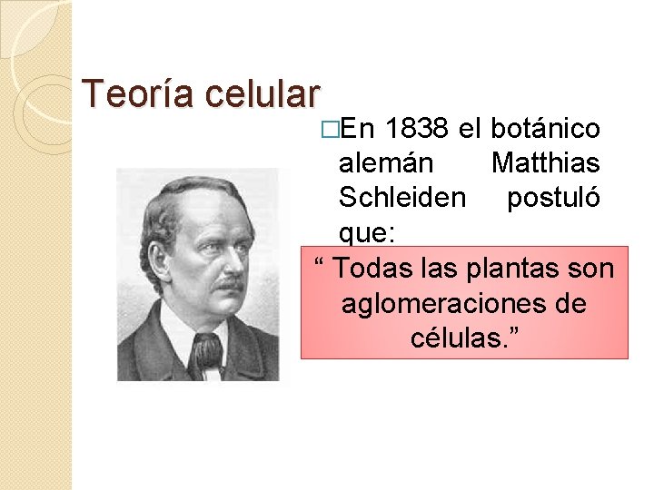 Teoría celular �En 1838 el botánico alemán Matthias Schleiden postuló que: “ Todas las