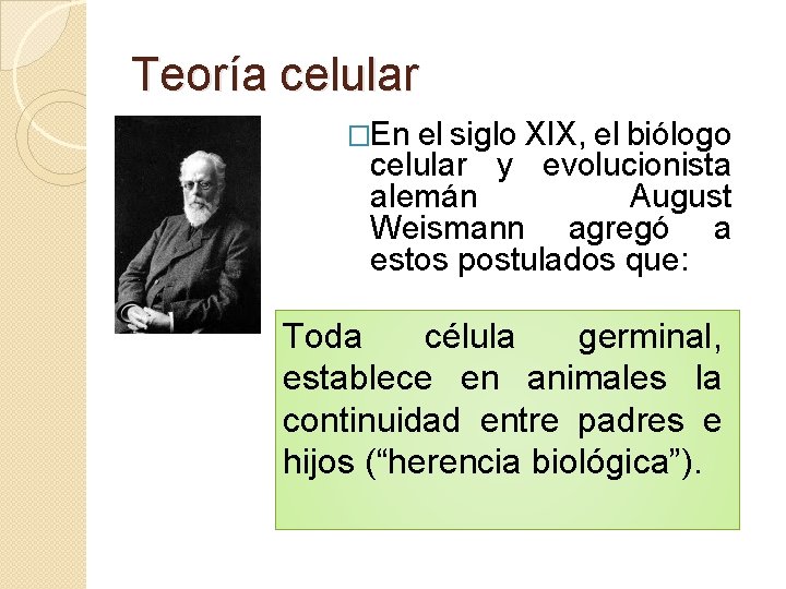 Teoría celular �En el siglo XIX, el biólogo celular y evolucionista alemán August Weismann
