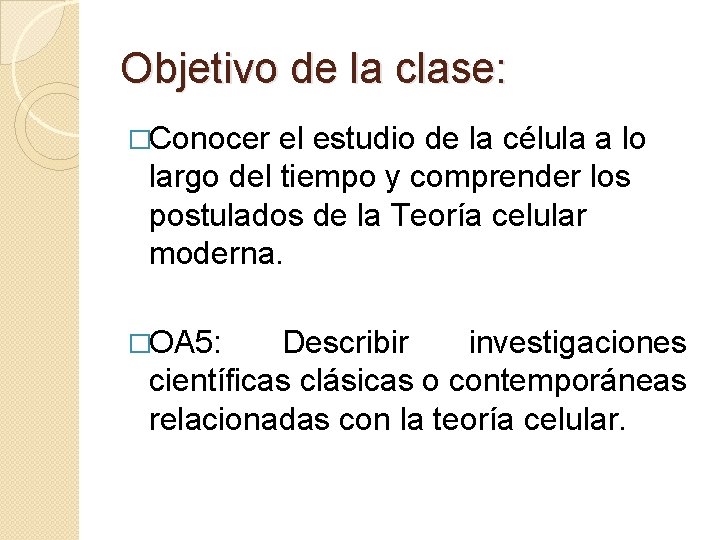 Objetivo de la clase: �Conocer el estudio de la célula a lo largo del