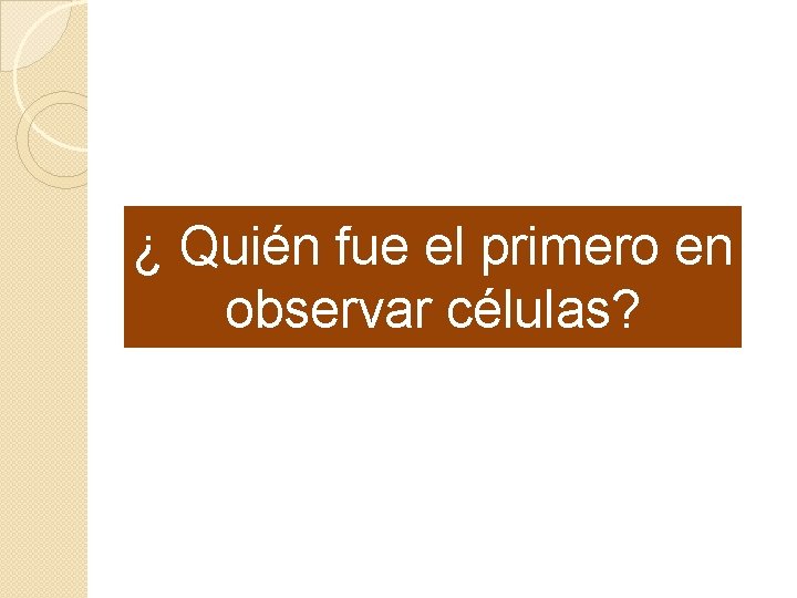 ¿ Quién fue el primero en observar células? 