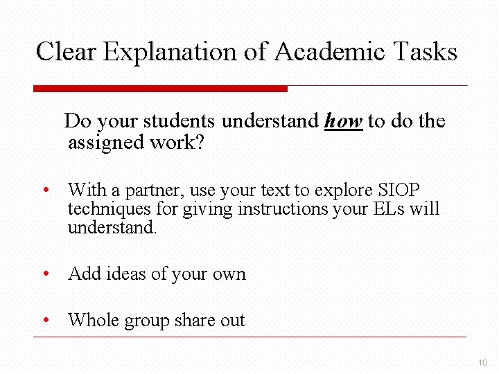 Clear Explanation of Academic Tasks Do your students understand how to do the assigned