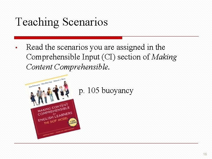 Teaching Scenarios • Read the scenarios you are assigned in the Comprehensible Input (CI)