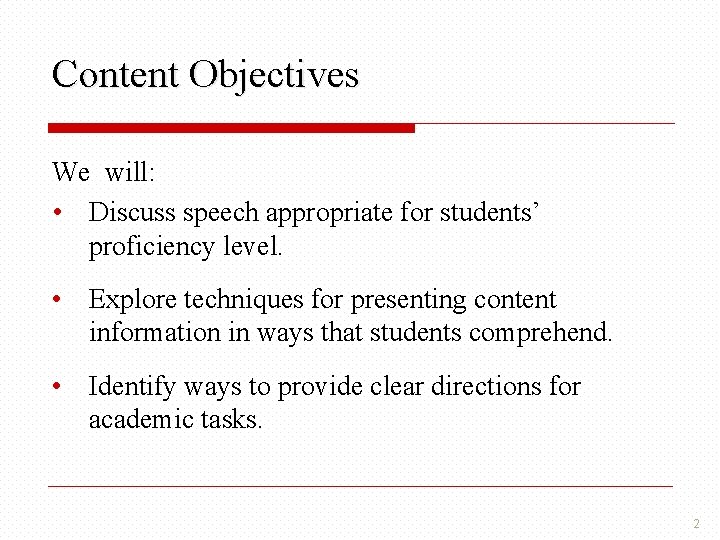 Content Objectives We will: • Discuss speech appropriate for students’ proficiency level. • Explore