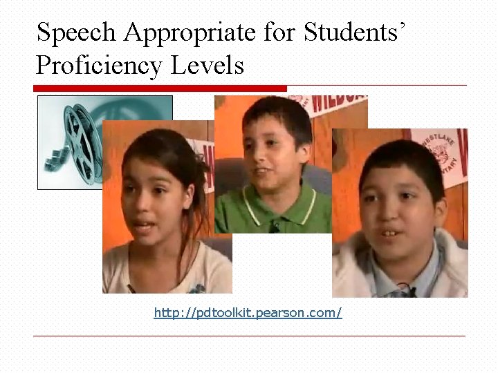 Speech Appropriate for Students’ Proficiency Levels http: //pdtoolkit. pearson. com/ 