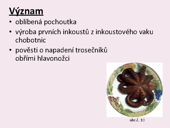 Význam • oblíbená pochoutka • výroba prvních inkoustů z inkoustového vaku chobotnic • pověsti