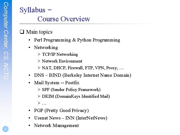 Computer Center, CS, NCTU Syllabus – Course Overview q Main topics • Perl Programming