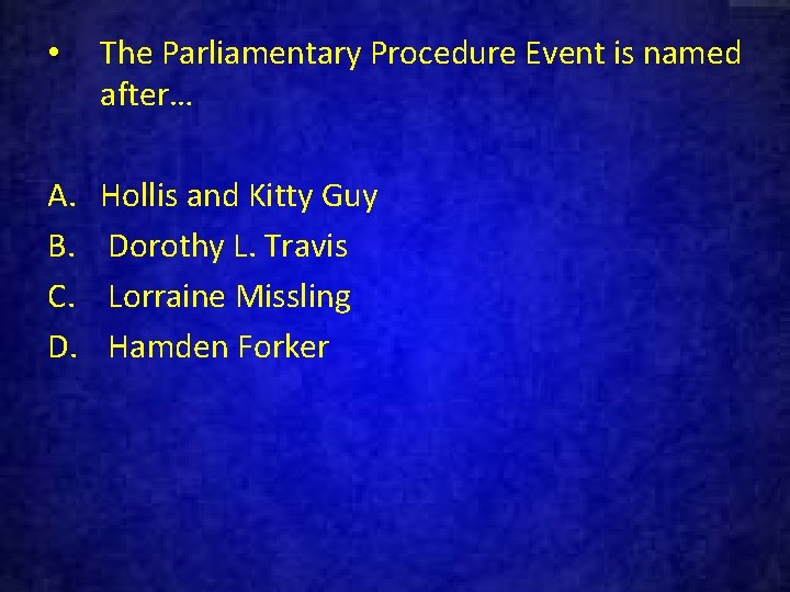  • The Parliamentary Procedure Event is named after… A. B. C. D. Hollis