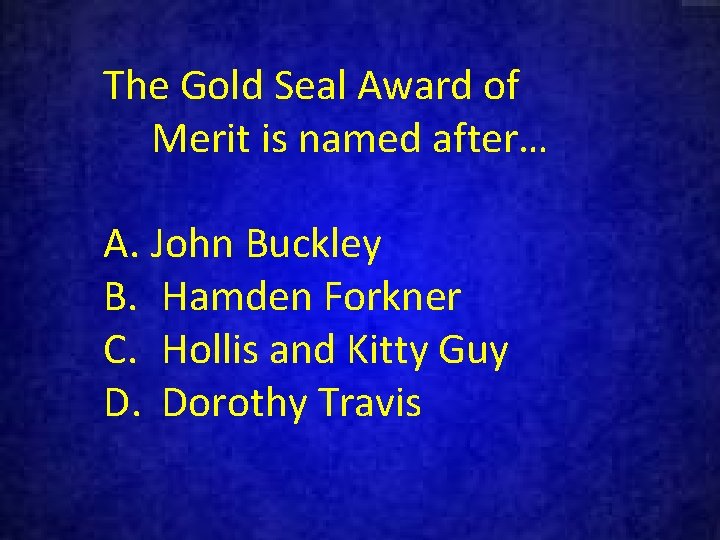The Gold Seal Award of Merit is named after… A. John Buckley B. Hamden